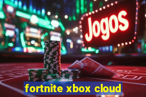 fortnite xbox cloud